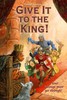 Give It To The King! Give It To The King!