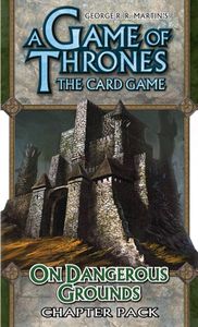 A Game of Thrones: The Card Game – On Dangerous Grounds Chapter Pack