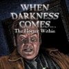 When Darkness Comes : The Horror Within