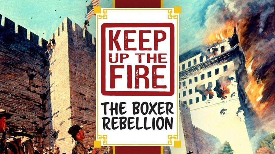 Keep Up The Fire ! The Boxer Rebellion