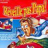 Réveille pas Papa!