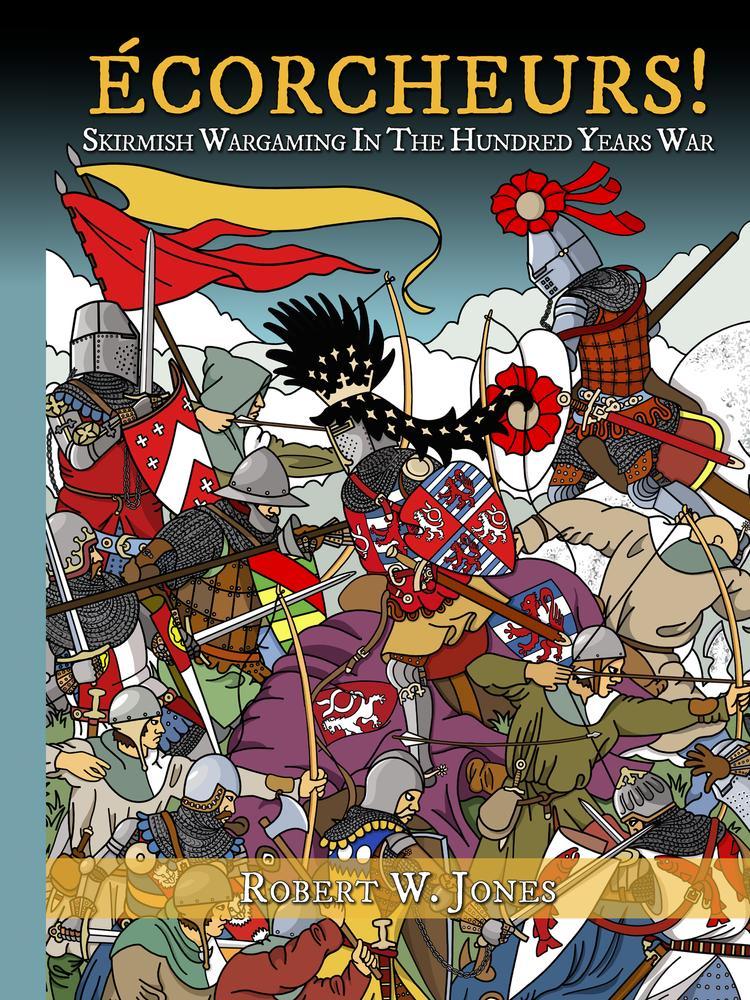 Écorcheurs! : Skirmish Wargames In The Hundred Years War Écorcheurs! : Skirmish Wargames In The Hundred Years War