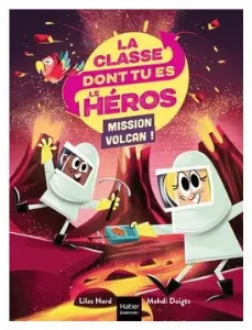 Image de La Classe Dont Tu Es Le Héros - Mission Volcan !