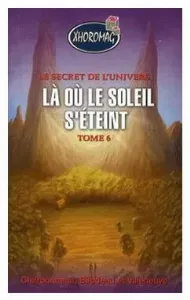Image de Le Secret De L'univers - Là Où Le Soleil S'éteint Tome 6